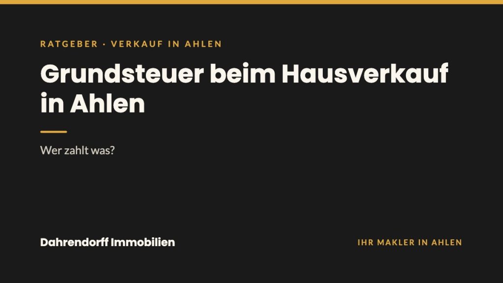 Dahrendorff Immobilien Ratgeber-Cover: Grundsteuer beim Hausverkauf in Ahlen